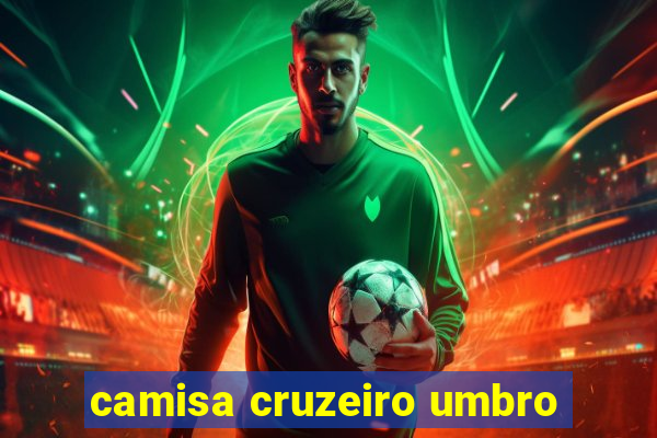 camisa cruzeiro umbro